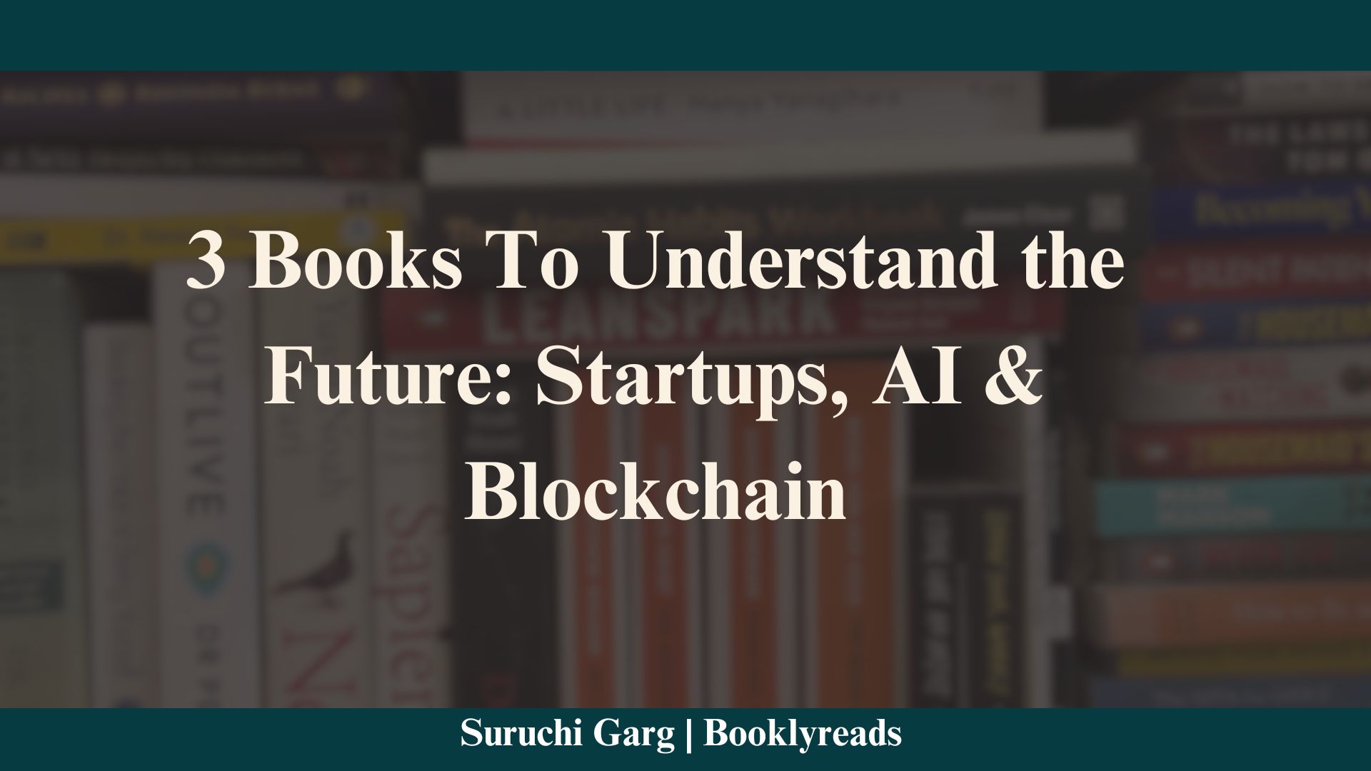 3 Books To Understand the Future: Startups, AI & Blockchain