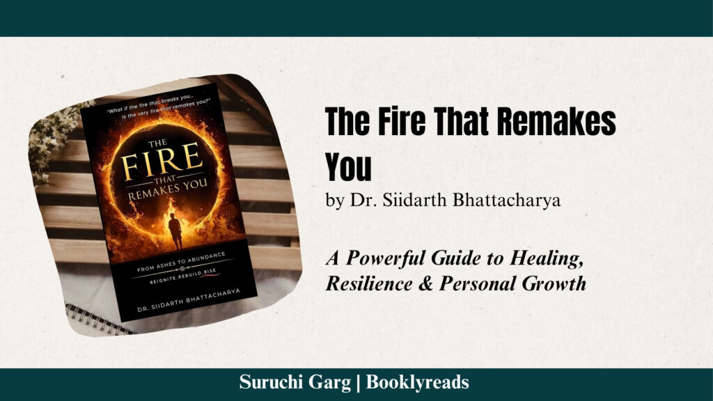 The Fire That Remakes You by Dr. Siidarth Bhattacharya